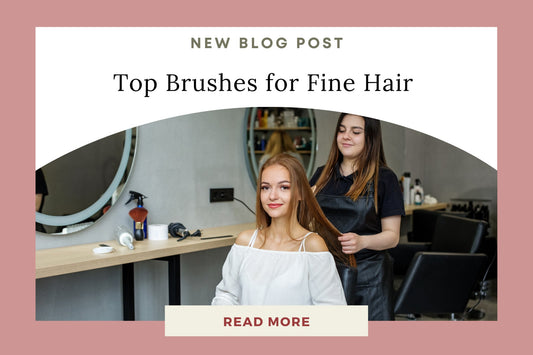 Top Brushes for Fine Hair: Ultimate Guide - Eunoia Selects