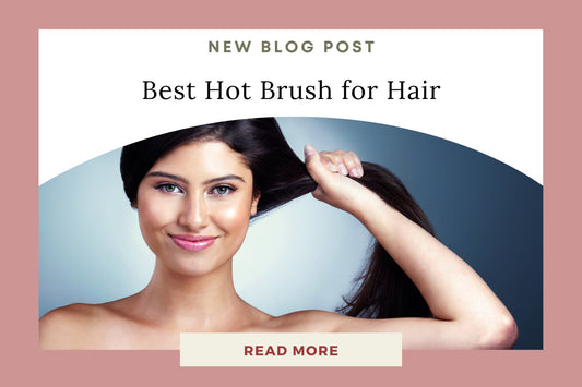 Best Hot Brush for Hair – Styling Made Easy - Eunoia Selects
